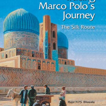Tracing Marco Polo's Journey: The Silk Route