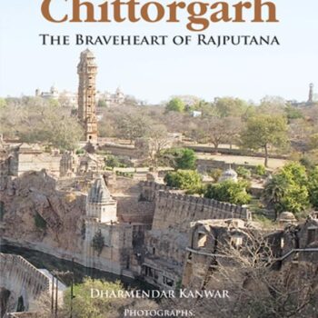 Chittorgarh: The Braveheart of Rajputana