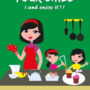 How To Feed Your Child (and enjoy it)!