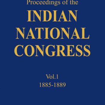 Proceedings of the Indian National Congress (Vol.1) (1885-1889)