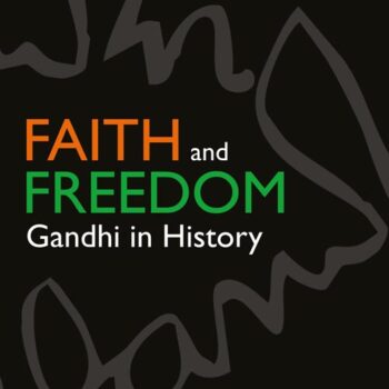 Faith and Freedom: Gandhi in History