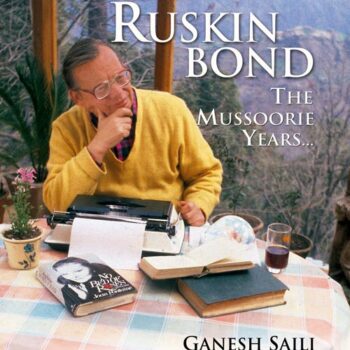 Ruskin Bond: The Mussoorie YearsÃƒÂ¢Ã¢â€šÂ¬Ã‚Â¦