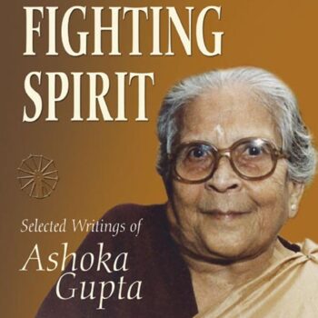 A Fighting Spirit: Selected Writings of Ashoka Gupta