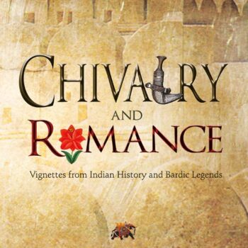Chivalry and Romance: Vignettes from Indian History and Bardic Legends