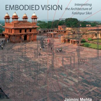 Embodied Vision: Interpreting the Architecture of Fatehpur Sikri